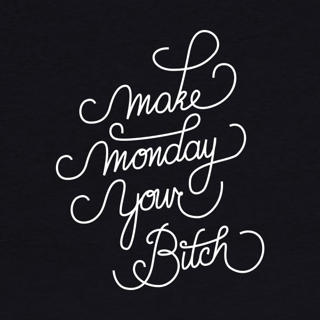 Make Monday Your Bitch by srhnghbr